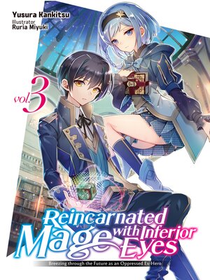 cover image of Reincarnated Mage with Inferior Eyes: Breezing through the Future as an Oppressed Ex-Hero, Volume 3
